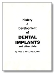 History and Development of Dental Implants and Other Trivia, Fred C. Metz