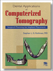 Dental Applications of Computerized Tomography Surgical Planning for Implant Placement, Stephen L. G. Rothman, Quintessence Publishing
