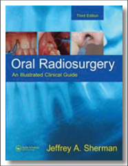 Oral Radiosurgery: An Illustrated Clinical Guide, Jeffrey A. Sherman, CRC Press